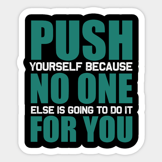 Push yourself because no one else is going to do it for you Sticker by TS Studio